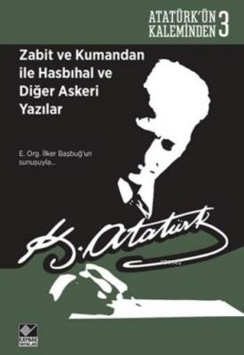 Zabit ve Kumandan ile Hasbihal ve Diğer Askeri Yazılar Mustafa Kemal A