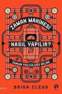 Zaman Makinesi Nasıl Yapılır? Zaman Yolculuğu Bilimi