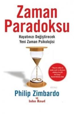 Zaman Paradoksu Hayatınızı Değiştirecek Yeni Zaman Psikolojisi Philip 