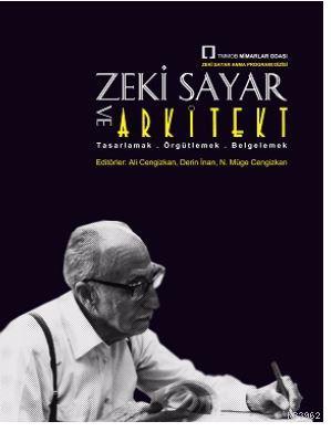 Zeki Sayar ve Arkitekt : Tasarlamak, Örgütlemek,  Belgelemek
