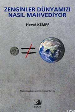 Zenginler Dünyamızı Nasıl Mahvediyor Herve Kempf