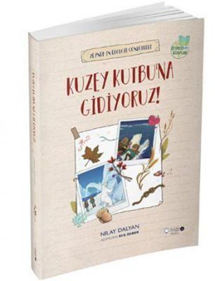 Zeynep'in Ekoloji Günlükleri: Kuzey Kutbu'na Gidiyoruz! Nilay Dalyan
