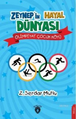 Zeynep'in Hayal Dünyası Olimpiyat Çocuk Köyü Z. Serdar Mutlu
