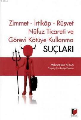 Zimmet - İrtikap - Rüşvet Nüfuz Ticareti ve Görevi Kötüye Kullanma Suçları