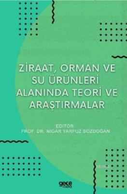 Ziraat, Orman ve Su Ürünleri Alanında Teori ve Araştırmalar