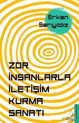 Zor İnsanlarla İletişim Kurma Sanatı